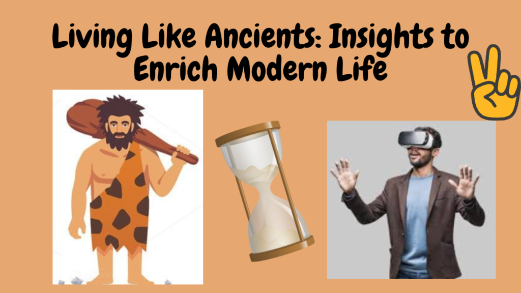 Living like Ancients