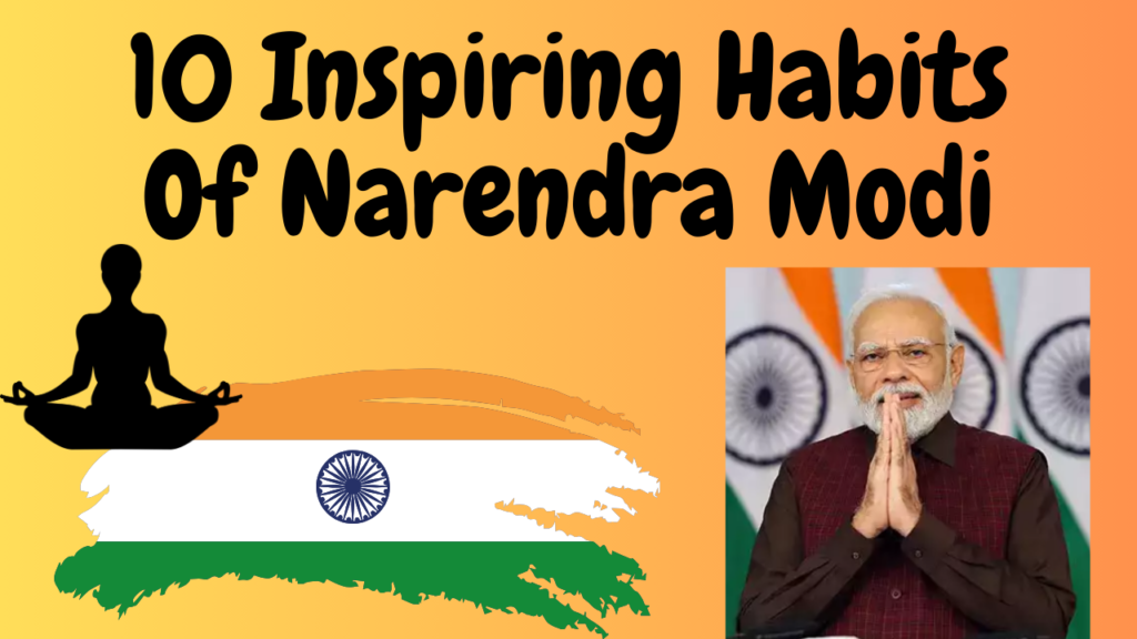 10 Inspiring Habits Of Narendra Modi